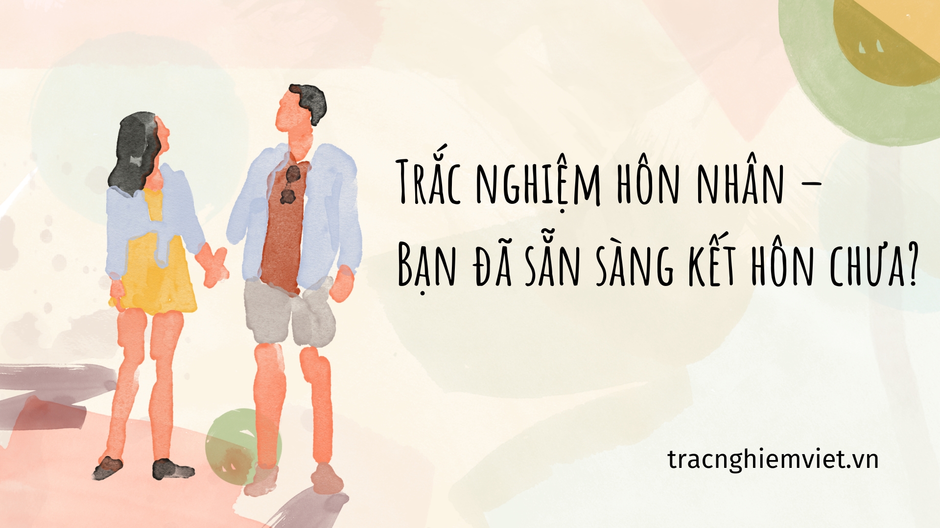 Trắc nghiệm hôn nhân – Bạn đã sẵn sàng kết hôn chưa?