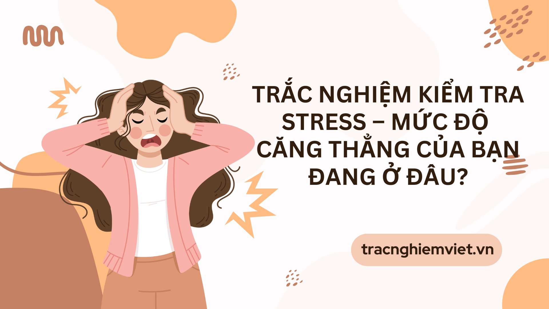 Trắc nghiệm kiểm tra stress – Mức độ căng thẳng của bạn đang ở đâu?